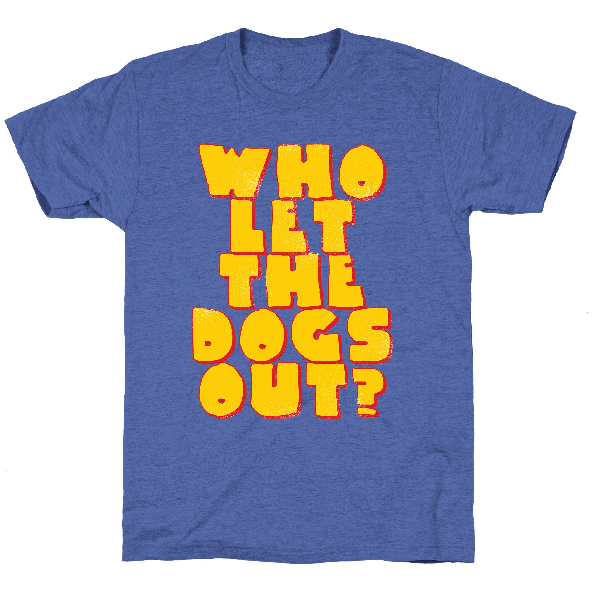 Who Let the dogs Out? Unisex Triblend Tee